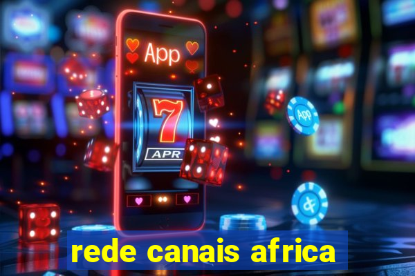 rede canais africa